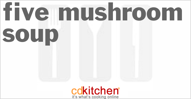 Five Mushroom Soup - CDKitchen.com