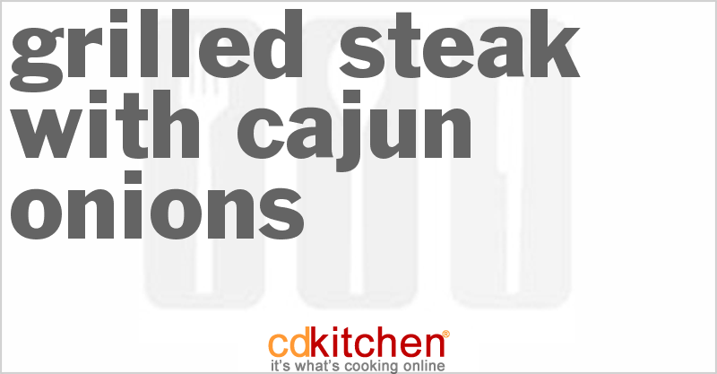 Grilled Steak With Cajun Onions - CDKitchen.com