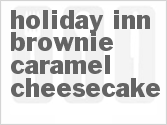 recipe for holiday inn brownie caramel cheesecake
