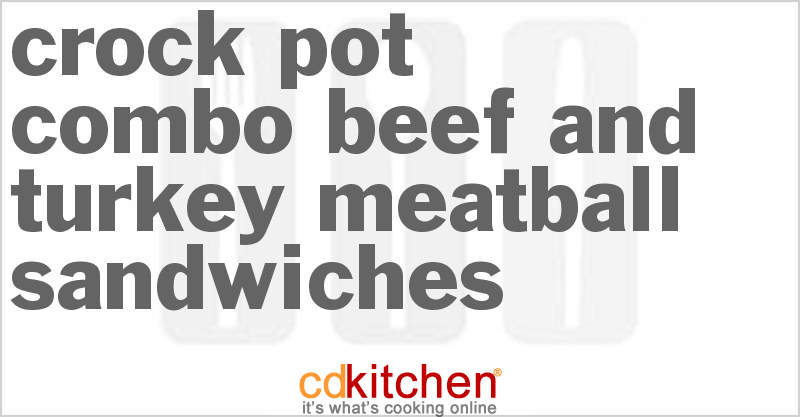 Combo Beef And Turkey Meatball Sandwiches - CDKitchen.com