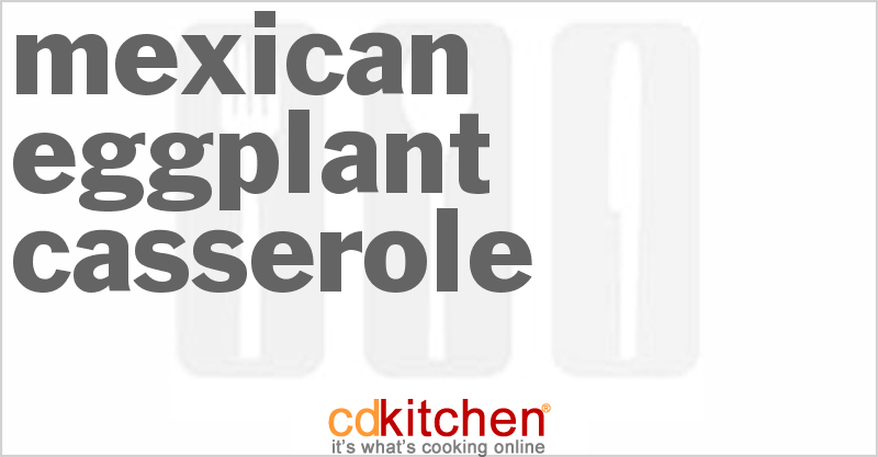 Mexican Eggplant Casserole - CDKitchen.com