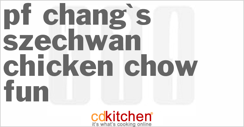 P.F. Chang's Szechwan Chicken Chow Fun - CDKitchen.com