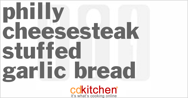 Philly Cheesesteak-Stuffed Garlic Bread - CDKitchen.com