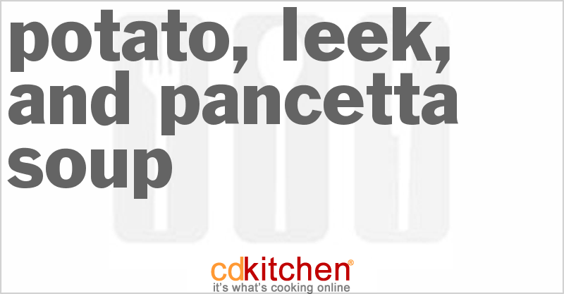 Potato, Leek, And Pancetta Soup - CDKitchen.com