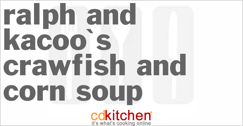 Ralph And Kacoo's Crawfish And Corn Soup - CDKitchen.com