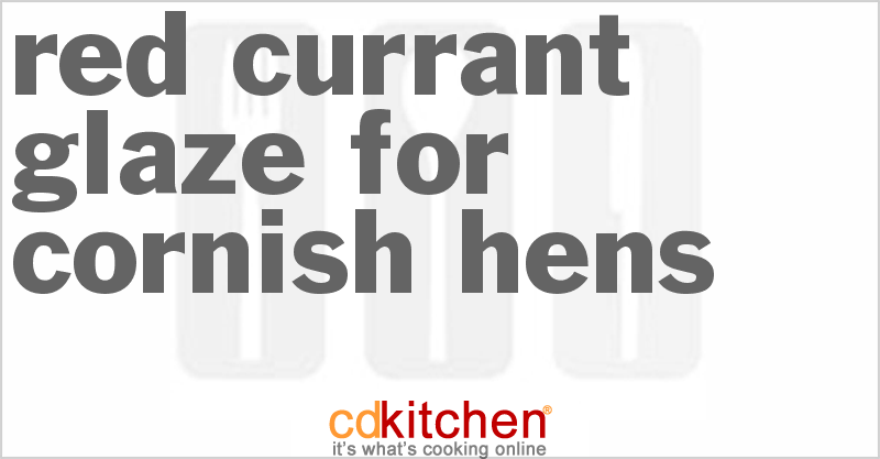 Red Currant Glaze For Cornish Hens - CDKitchen.com