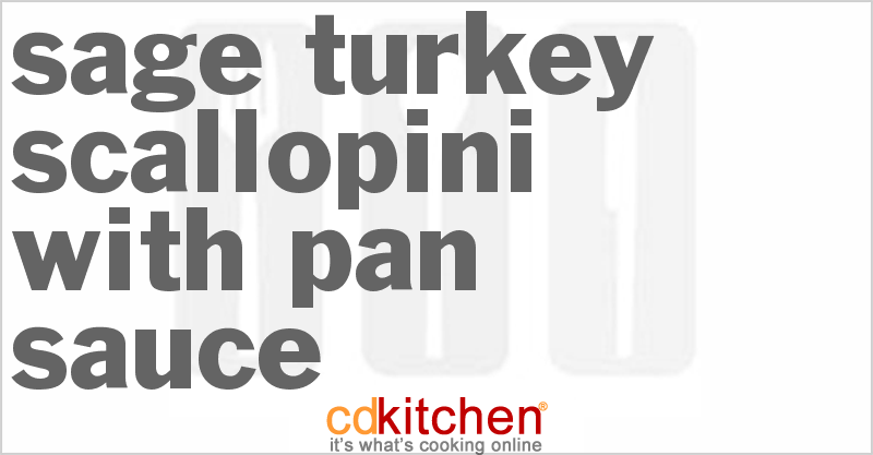 Sage Turkey Scallopini with Pan Sauce - CDKitchen.com
