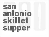 recipe for san antonio skillet supper