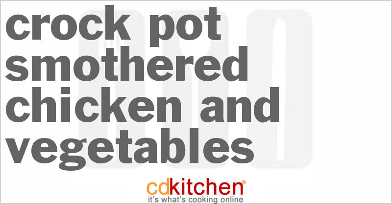 Smothered Chicken and Vegetables - CDKitchen.com