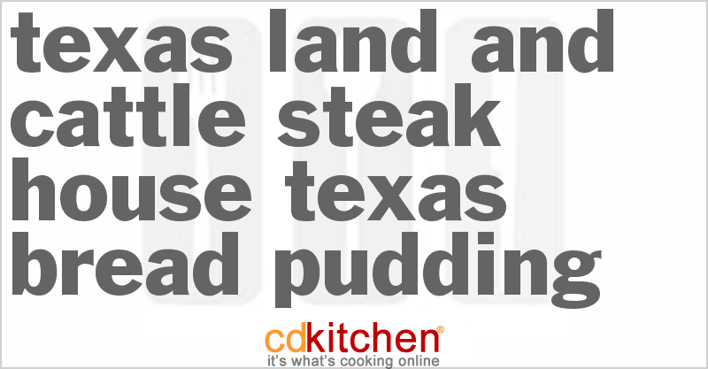 Texas Land And Cattle Steak House Texas Bread Pudding - CDKitchen.com