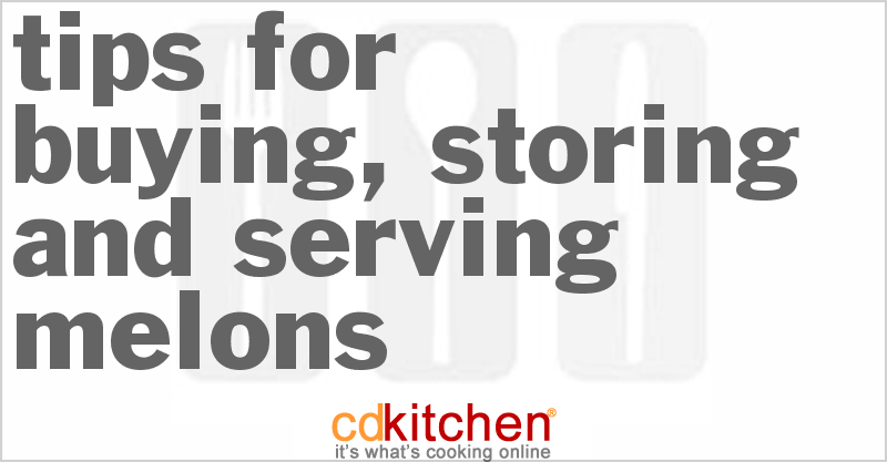 Tips For Buying, Storing And Serving Melons - CDKitchen.com