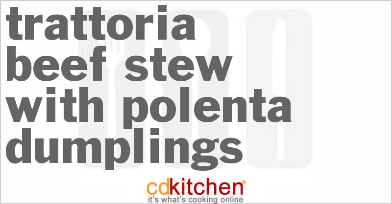 Trattoria Beef Stew With Polenta Dumplings - CDKitchen.com