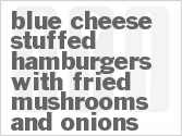 recipe for blue cheese stuffed hamburgers with fried mushrooms and onions