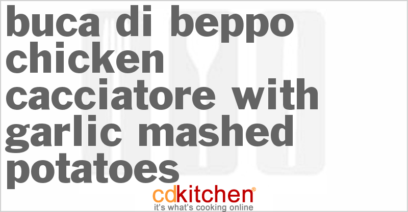 Buca Di Beppo Chicken Cacciatore With Garlic Mashed Potatoes - CDKitchen.com