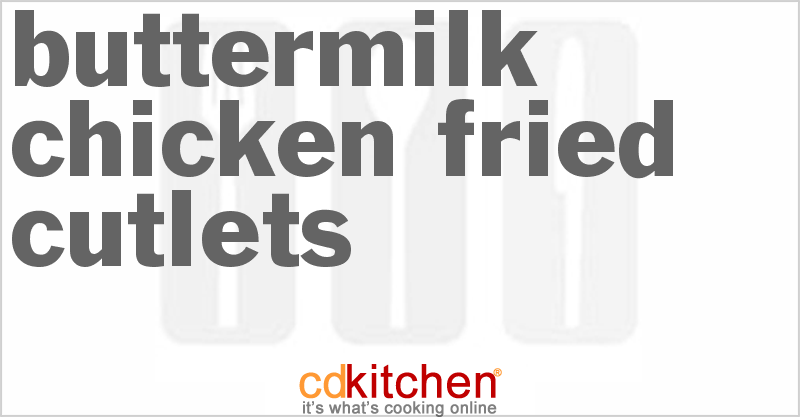 Buttermilk Chicken Fried Cutlets - CDKitchen.com