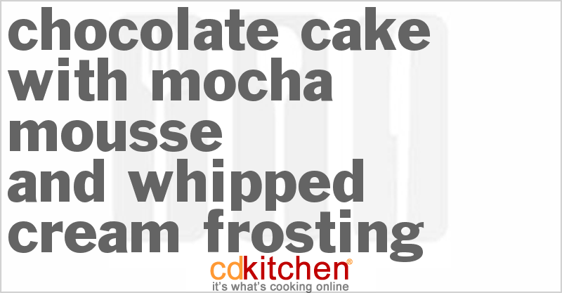 Chocolate Cake With Mocha Mousse And Whipped Cream Frosting - CDKitchen.com