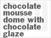 recipe for chocolate mousse dome with chocolate glaze