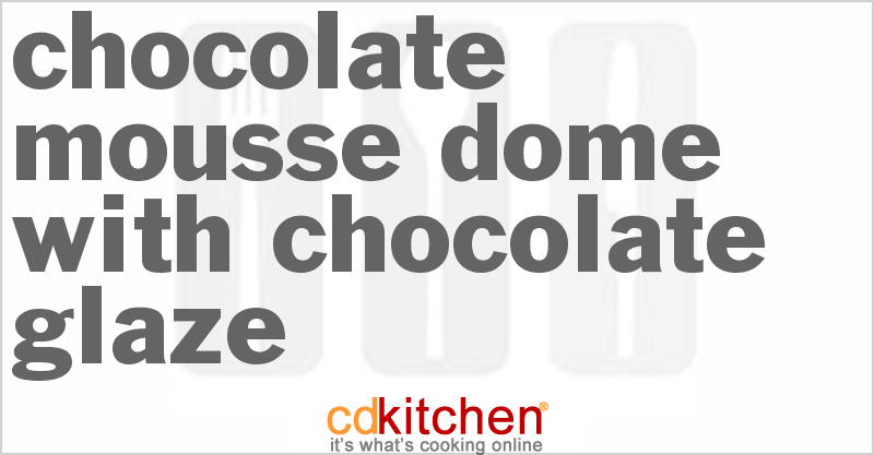 Chocolate Mousse Dome With Chocolate Glaze - CDKitchen.com