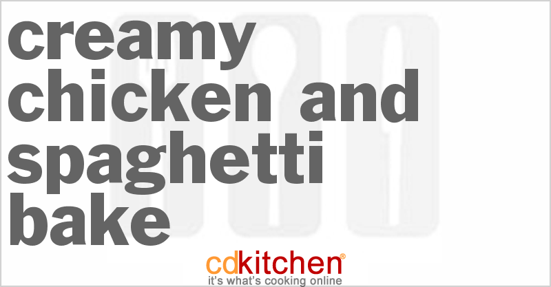 Creamy Chicken and Spaghetti Bake - CDKitchen.com