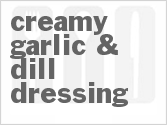 recipe for creamy garlic & dill salad dressing