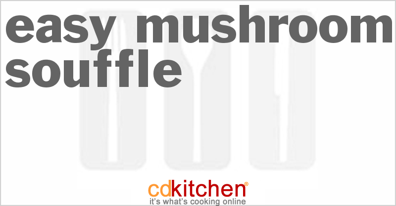 Easy Mushroom Souffle Recipe | CDKitchen.com