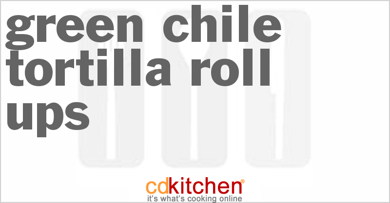 Green Chile Tortilla Roll-Ups - CDKitchen.com