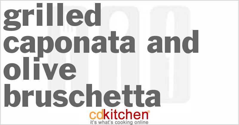 Grilled Caponata And Olive Bruschetta - CDKitchen.com