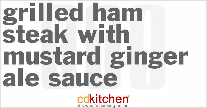 Grilled Ham Steak With Mustard-Ginger Ale Sauce - CDKitchen.com