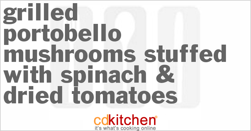 Grilled Portobello Mushrooms Stuffed With Spinach & Dried Tomatoes - CDKitchen.com