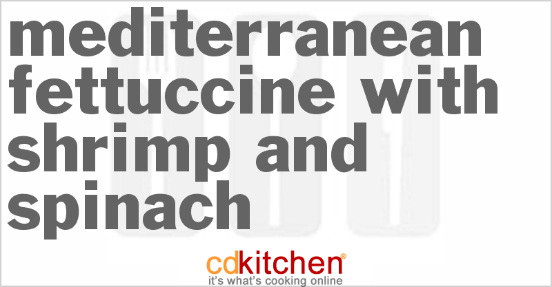 Mediterranean Fettuccine With Shrimp And Spinach - CDKitchen.com