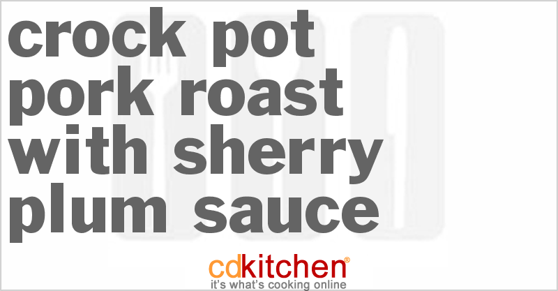 Pork Roast With Sherry Plum Sauce - CDKitchen.com