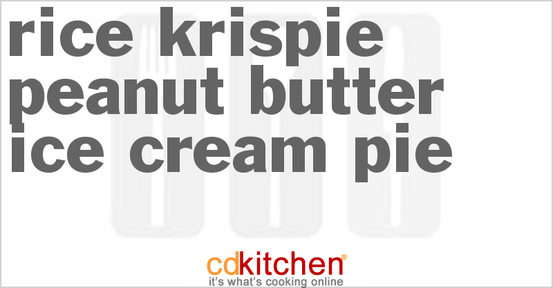 Rice Krispie Peanut Butter Ice Cream Pie - CDKitchen.com
