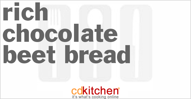 Rich Chocolate Beet Bread - CDKitchen.com