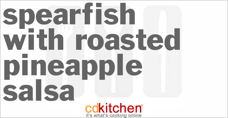 Spearfish With Roasted Pineapple Salsa - CDKitchen.com
