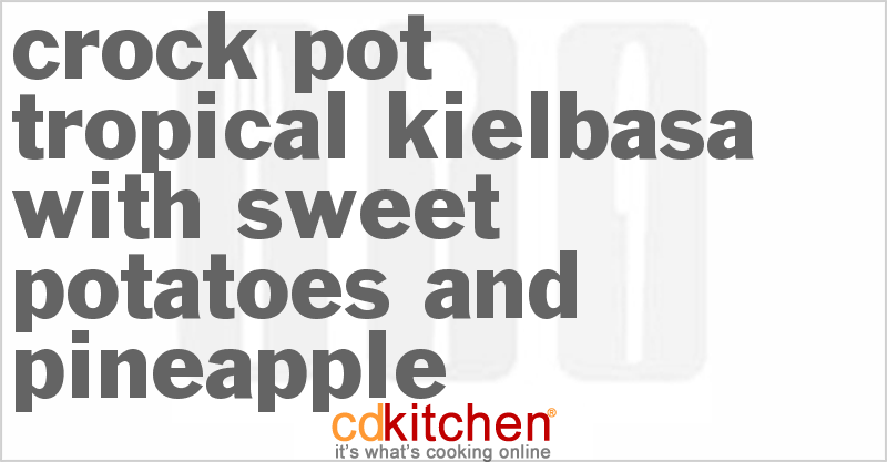 Tropical Kielbasa With Sweet Potatoes And Pineapple - CDKitchen.com