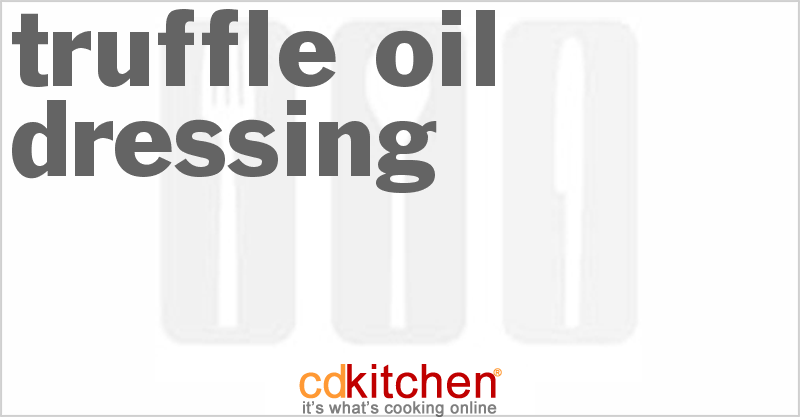 Truffle Oil Dressing - CDKitchen.com
