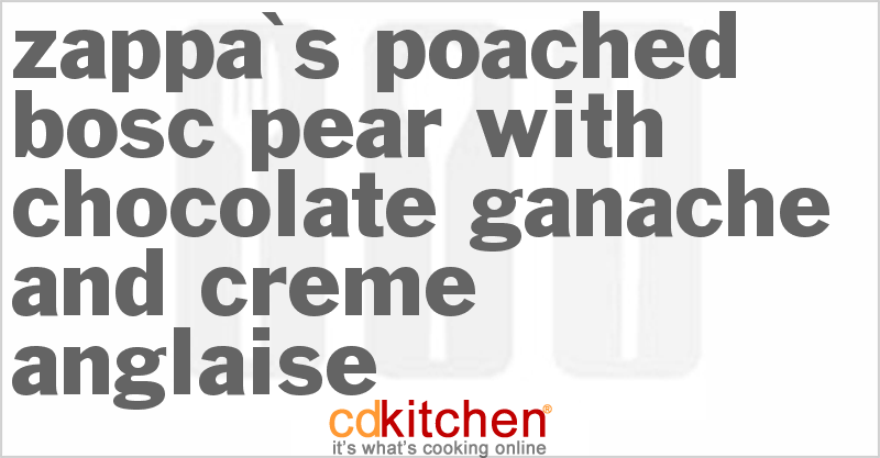 Zappa's Poached Bosc Pear with Chocolate Ganache and Creme Anglaise - CDKitchen.com