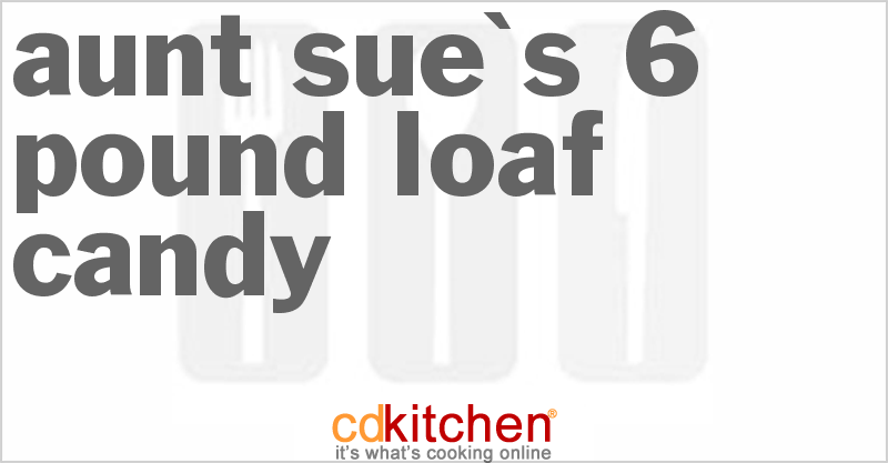 Aunt Sue's 6 Pound Loaf Candy - CDKitchen.com