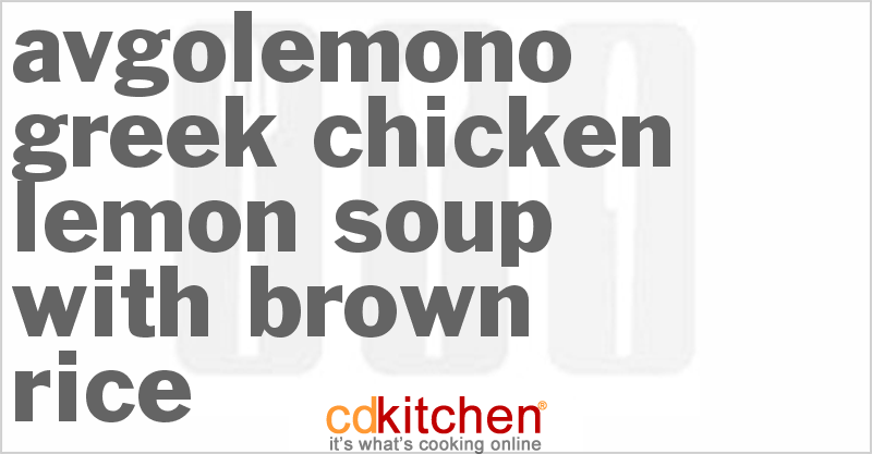Avgolemono Greek Chicken-Lemon Soup With Brown Rice - CDKitchen.com