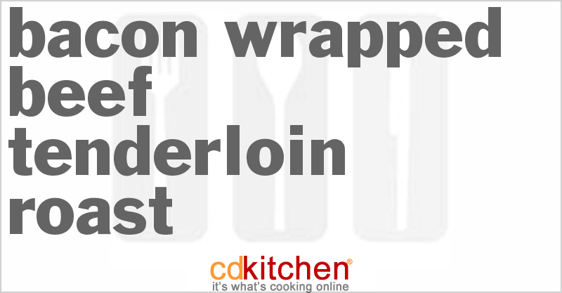Bacon-Wrapped Beef Tenderloin Roast - CDKitchen.com
