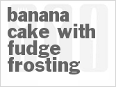 recipe for banana cake with fudge frosting
