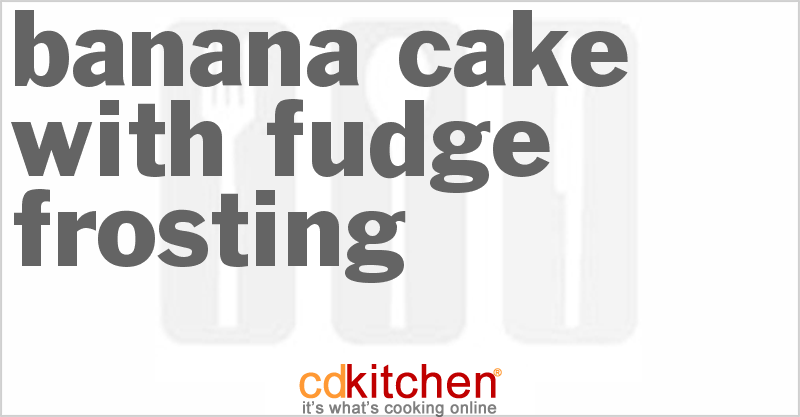 Banana Cake With Fudge Frosting - CDKitchen.com