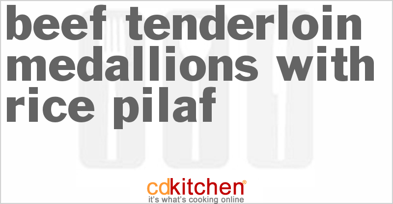 Beef Tenderloin Medallions with Rice Pilaf - CDKitchen.com