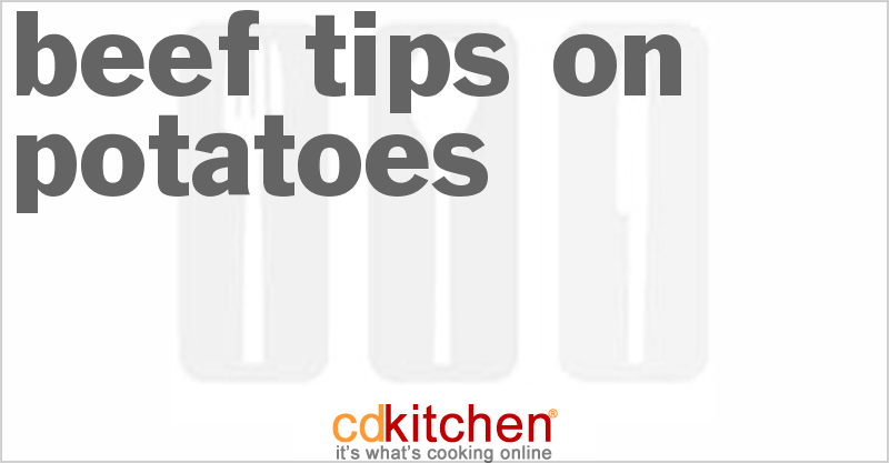 Beef Tips On Potatoes - CDKitchen.com