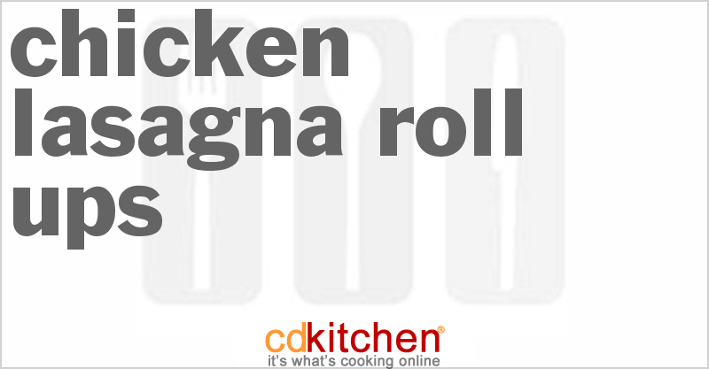 Chicken Lasagna Roll-Ups - CDKitchen.com