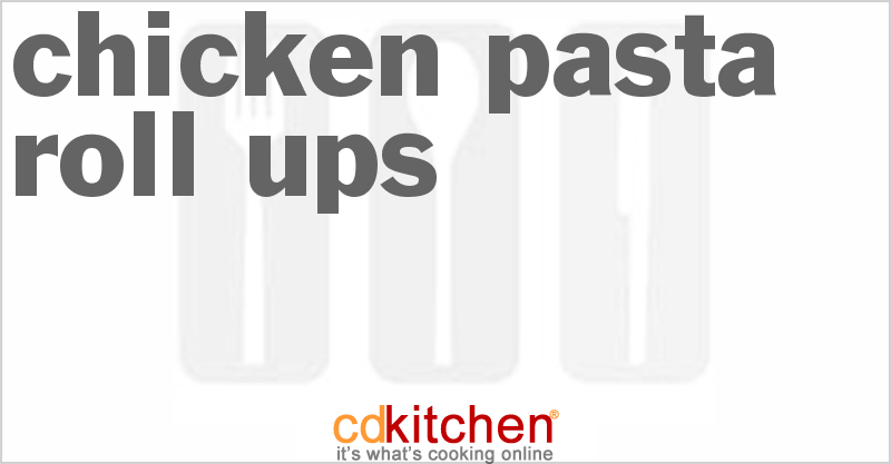 Chicken Pasta Roll-Ups - CDKitchen.com