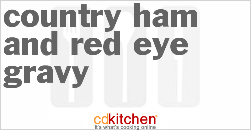 Country Ham And Red-Eye Gravy - CDKitchen.com