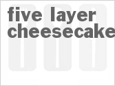recipe for five-layer cheesecake