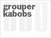 recipe for grouper kabobs