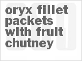 recipe for oryx fillet packets with fruit chutney